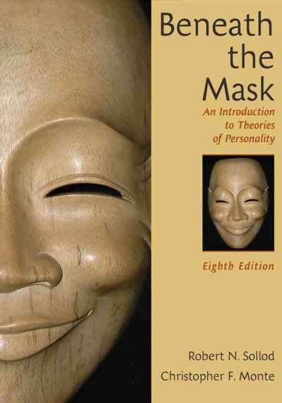 Beneath the mask : an introduction to theories of personality / Robert N. Sollod, John P. Wilson, Christopher F. Monte.