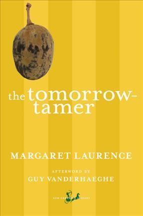 The tomorrow-tamer / Margaret Laurence ; afterword by Guy Vanderhaeghe.