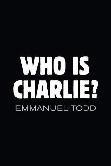 Who is Charlie? : xenophobia and the new middle class / Emmanuel Todd ; maps and diagrams by Philippe Laforgue ; translated by Andrew Brown.