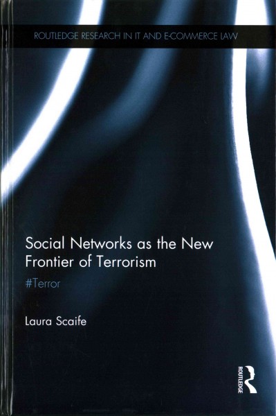 Social networks as the new frontier of terrorism : #terror / Laura Scaife.