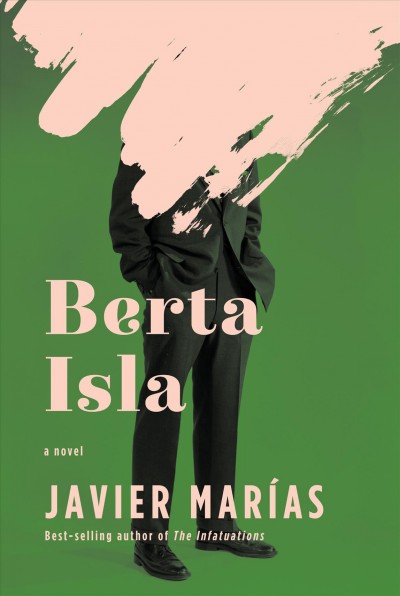 Berta Isla : a novel / Javier Marías ; translated from the Spanish by Margaret Jull Costa.