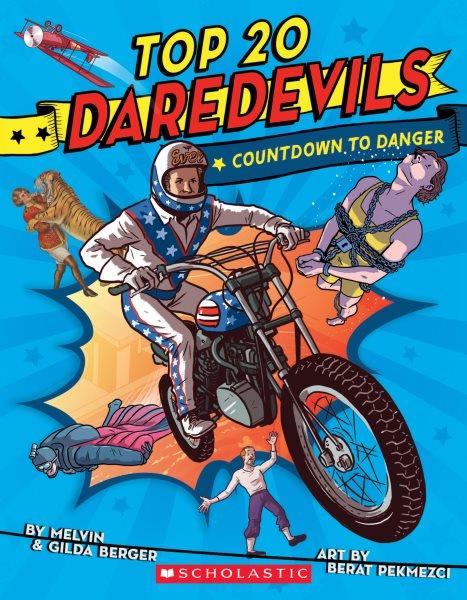 Top 20 daredevils : countdown to danger / by Melvin & Gilda Berger ; art by Berat Pekmezci.