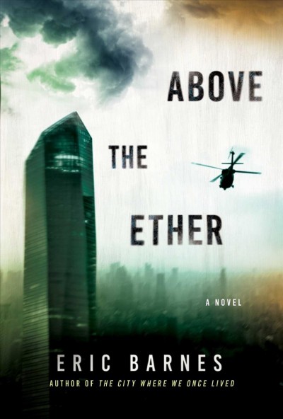 Above the ether : a novel / Eric Barnes.