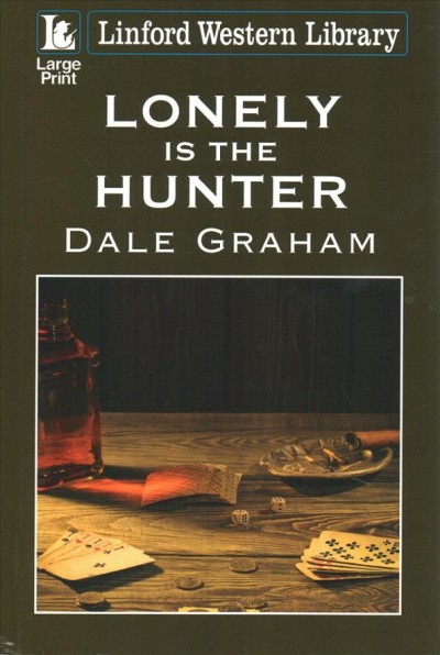 Lonely is the hunter / Dale Graham.