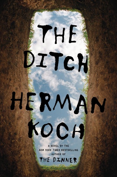 The ditch : a novel / by Herman Koch ; translated from the Dutch by Sam Garrett.