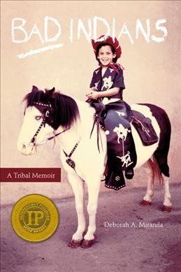 Bad indians : a tribal memoir / Deborah A. Miranda.
