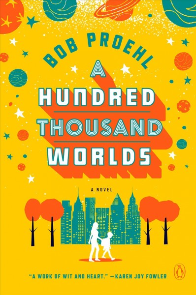 A hundred thousand worlds / Bob Proehl.