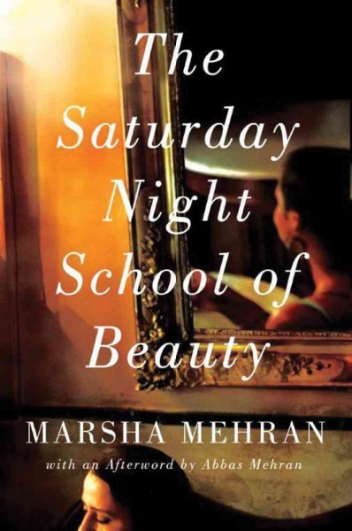 The Saturday Night School of Beauty / Marsha Mehran ; with an afterword by Abbas Mehran.