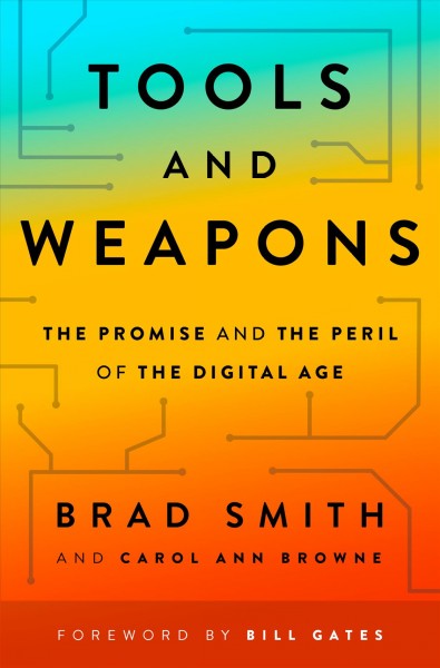 Tools and weapons : the promise and the peril of the digital age / Brad Smith and Carol Ann Browne.