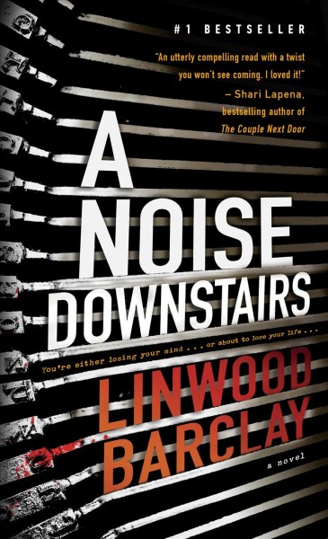 A noise downstairs : a novel / Linwood Barclay.