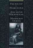 Faces of the feminine in ancient, medieval, and modern India / edited by Mandakranta Bose.