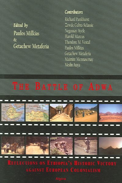 The Battle of Adwa : reflections on Ethiopia's historic victory against European Colonialism / edited by Paulos Milkias & Getachew Metaferia ; contributors, Richarf Pankhurst [and others].