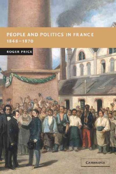 People and politics in France, 1848-1870 / Roger Price.