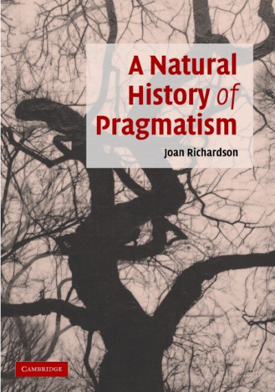 A natural history of pragmatism : the fact of feeling from Jonathan Edwards to Gertrude Stein / Joan Richardson.