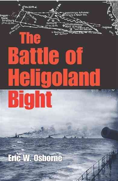 The battle of Heligoland Bight / Eric W. Osborne.