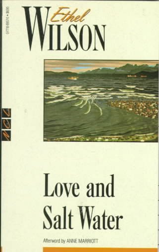 Love and salt water / Ethel Wilson ; with an afterword by Anne Marriott