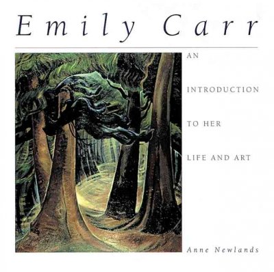 Emily Carr, an introduction to her life and art / Anne Newlands