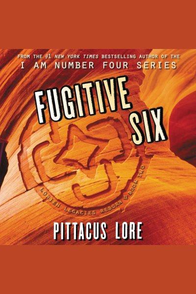 Fugitive six [electronic resource]. Pittacus Lore.