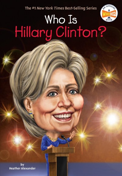Who is Hillary Clinton? / by Heather Alexander ; illustrated by Dede Putra.