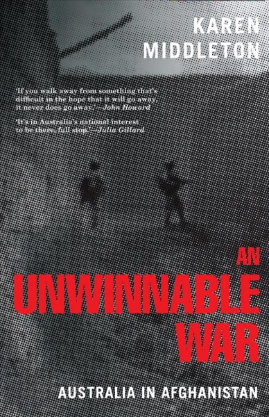 An unwinnable war : Australia in Afghanistan / Karen Middleton.