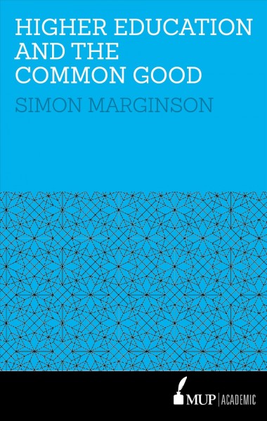 Higher education and the common good / Simon Marginson.