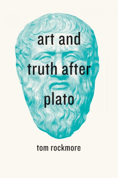 Art and truth after Plato / Tom Rockmore.