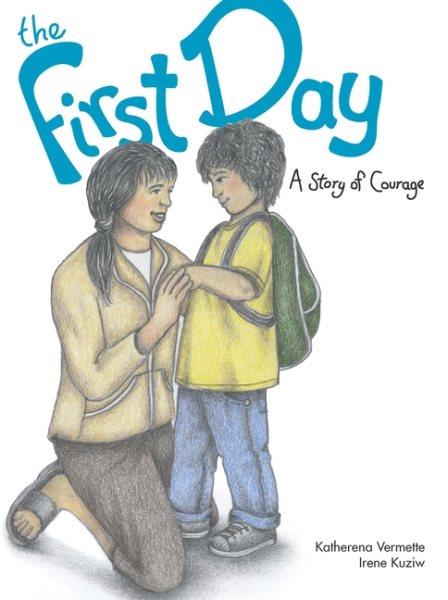 The first day : a story of courage / Katherena Vermette ; illustrated by Irene Kuziw.