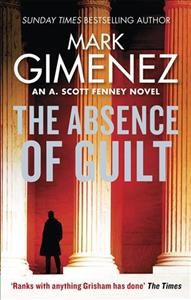 The absence of guilt / Mark Gimenez.