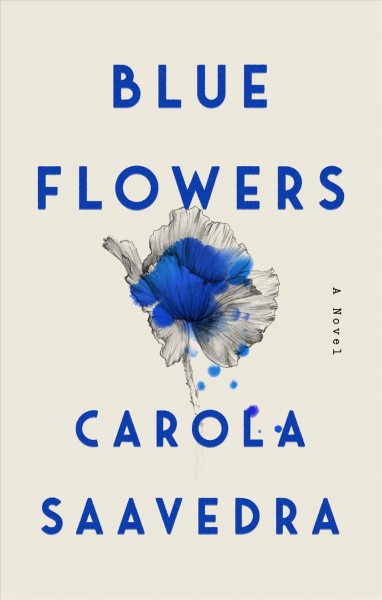 Blue flowers / Carola Saavedra ; translated by Daniel Hahn.