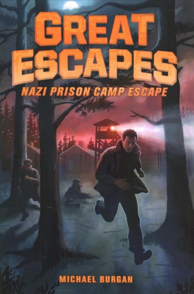 Nazi prison camp escape / by Michael Burgan ; edited by Michael Teitelbaum.