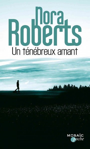 Un ténébreux amant : roman / Nora Roberts ; traduction française: Perrine Debray.