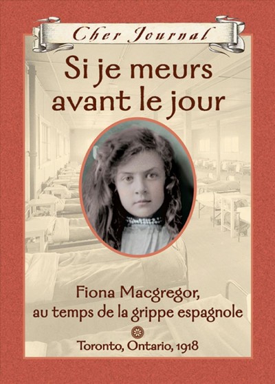 Si je meurs avant le jour : Fiona Macgregor, au temps de la grippe espagnole / Jean Little ; texte français de Martine Faubert.