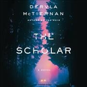 The scholar / by Dervla McTiernan.