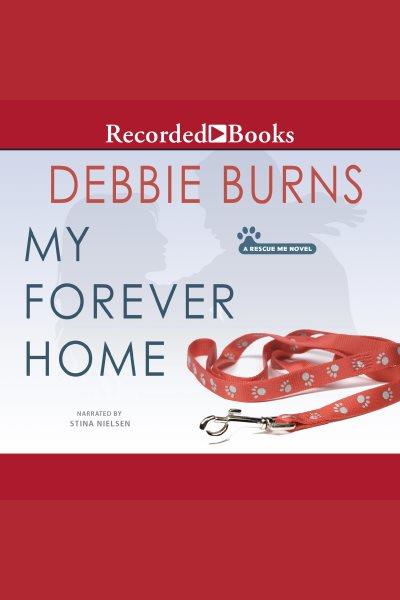 My forever home [electronic resource] / Debbie Burns.