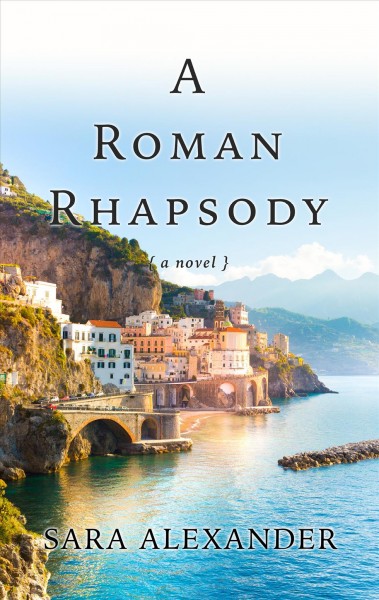 A Roman rhapsody [large print] / Sara Alexander.