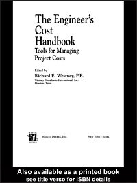 The Engineer's cost handbook : tools for managing project costs / edited by Richard E. Westney.