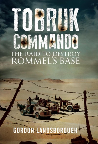 Tobruk Commando : the Raid to Destroy Rommel's Base.