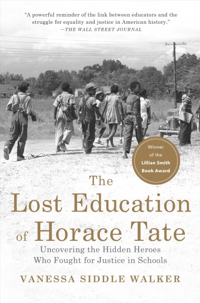 The lost education of Horace Tate : uncovering the hidden heroes who fought for justice in schools / Vanessa Siddle Walker.