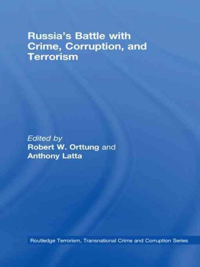 Russia's battle with crime, corruption and terrorism / edited by Robert W. Orttung and Anthony Latta.