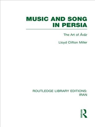 Music and song in Persia : the art of Āvāz / Lloyd Clifton Miller.