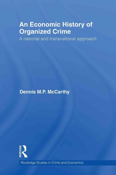 An economic history of organized crime : a national and transnational approach / Dennis M.P. McCarthy.