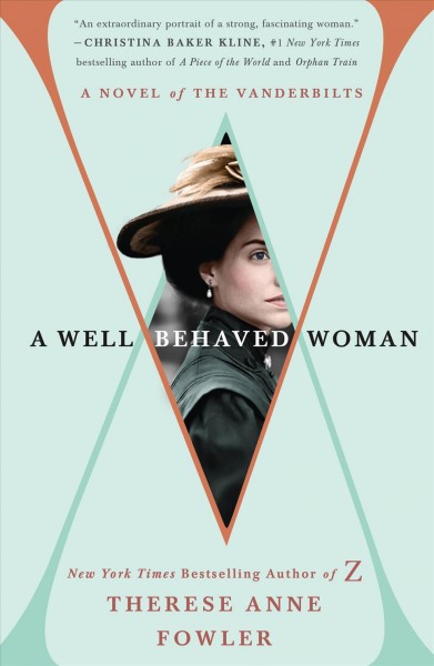 A well-behaved woman : a novel of the Vanderbilts / Therese Anne Fowler.