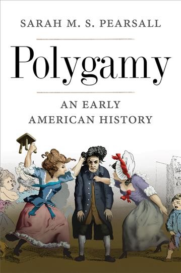 Polygamy : an early American history / Sarah M.S. Pearsall.