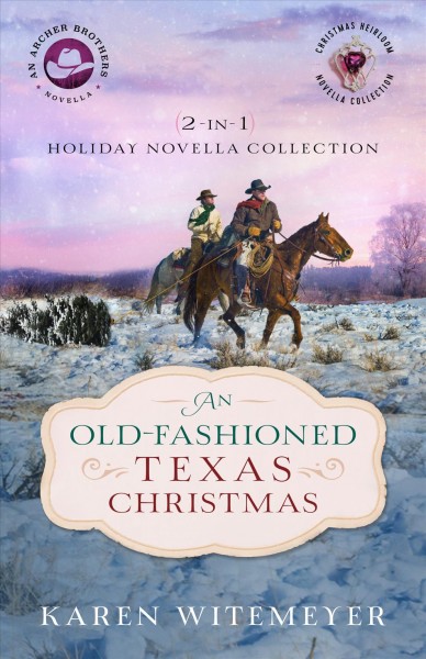 An old-fashioned texas christmas [electronic resource] : 2-in-1 holiday novella collection. Karen Witemeyer.