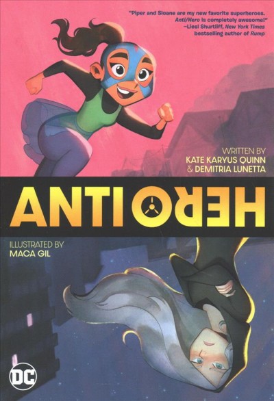 Anti/Hero : a graphic novel / written by Kate Karyus Quinn and Demitria Lunetta ; illustrated by Maca Gil with Sam Lotfi ; colors by Sarah Stern ; letters by Wes Abbot.