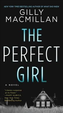 The perfect girl : a novel / Gilly Macmillan.