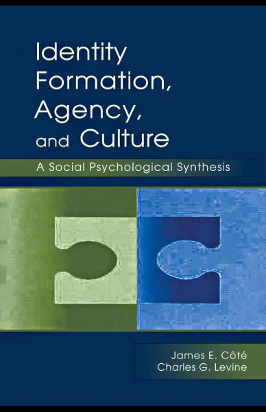 Identity formation, agency, and culture : a social psychological synthesis / James E. Côté, Charles G. Levine.