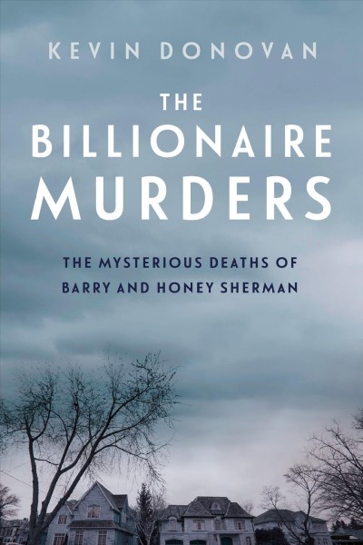 Billionaire Murders, The : The Mysterious Deaths of Barry and Honey Sherman Trade Paperback{TP}