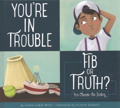 You're in trouble : fib or truth? / by Connie Colwell Miller ; illustrated by Victoria Assanelli.