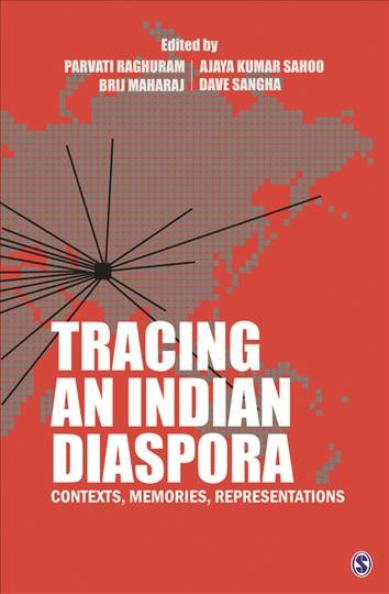 Tracing an Indian diaspora :  contexts, memories, representations /  edited by Parvati Raghuram, Ajaya Kumar Sahoo, Brij Maharaj, Dave Sangha.